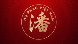 Phan Tộc - Dòng họ lớn thứ 6 ở Việt Nam