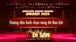Hướng dẫn bình chọn vòng thi Bán kết Giải thưởng Heritage Brand Review Award 2025