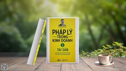 Pháp Lý Trong Kinh Doanh - Tập 3 - Tài Sản